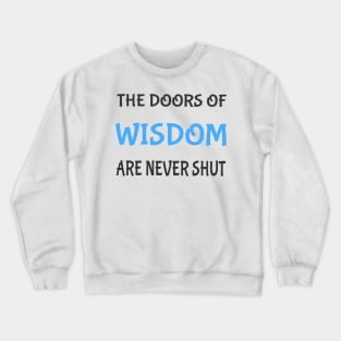 The doors of wisdom are never shut Crewneck Sweatshirt